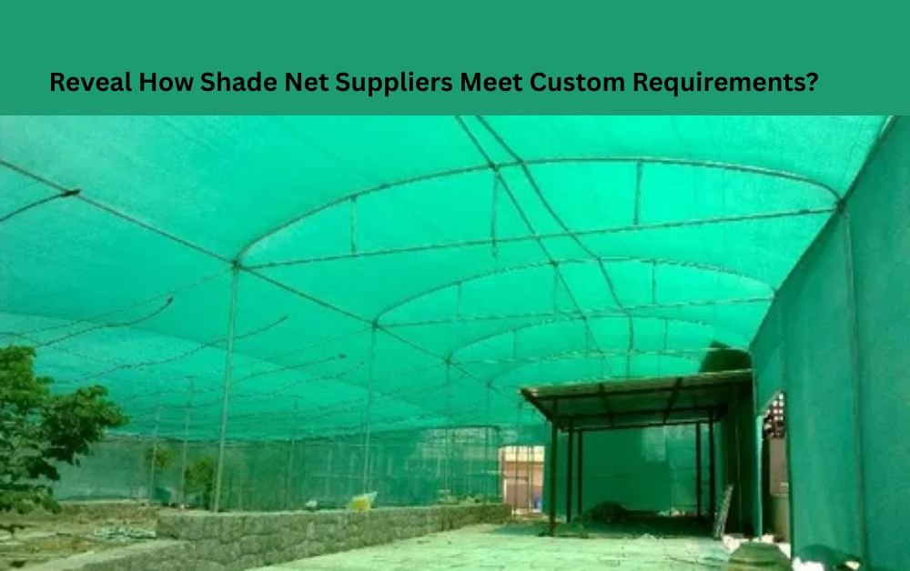 Reveal How Shade Net Suppliers Meet Custom Requirements?